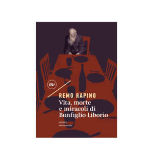Vita, morte e miracoli di Bonfiglio Liborio di Remo Rapino